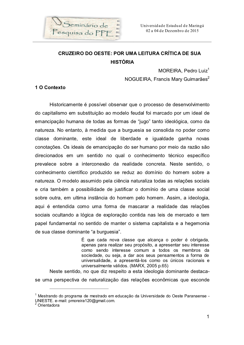 CRUZEIRO DO OESTE: POR UMA LEITURA CRÍTICA DE SUA HISTÓRIA MOREIRA, Pedro Luiz1 NOGUEIRA, Francis Mary Guimarães2 1 O Contexto