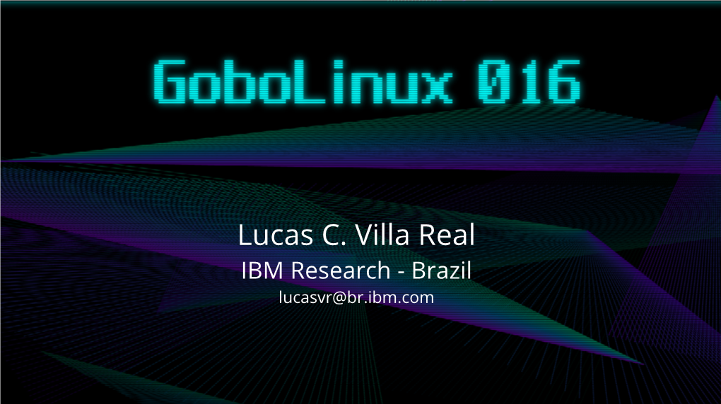 Lucas C. Villa Real IBM Research - Brazil Lucasvr@Br.Ibm.Com