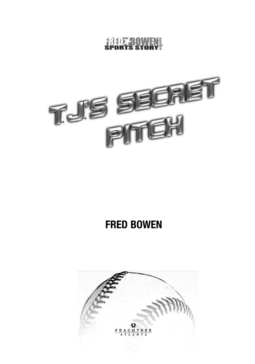 FRED BOWEN Published by PEACHTREE PUBLISHERS 1700 Chattahoochee Avenue Atlanta, Georgia 30318-2112