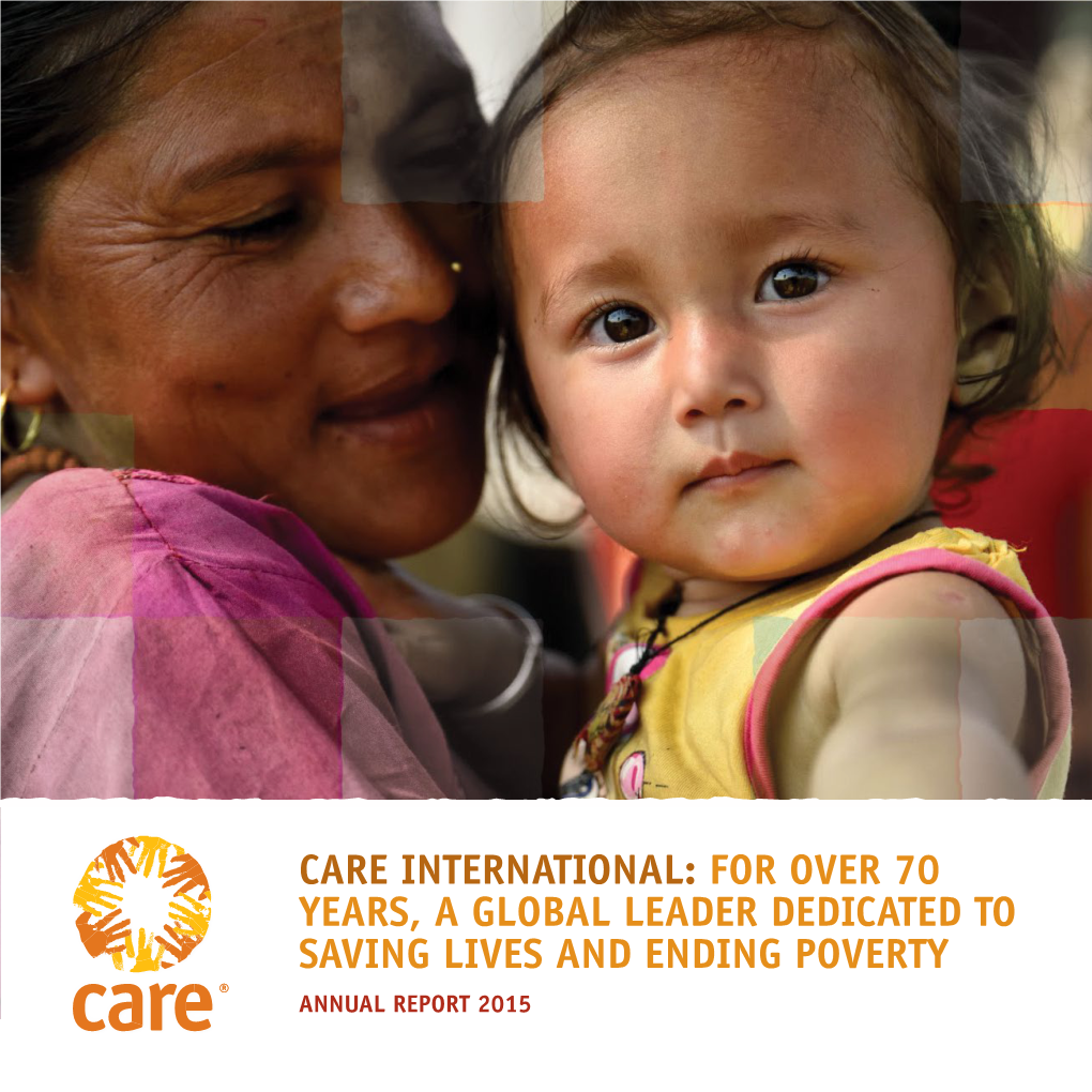 Care International: for Over 70 Years, a Global Leader Dedicated to Saving Lives and Ending Poverty Annual Report 2015 Contents