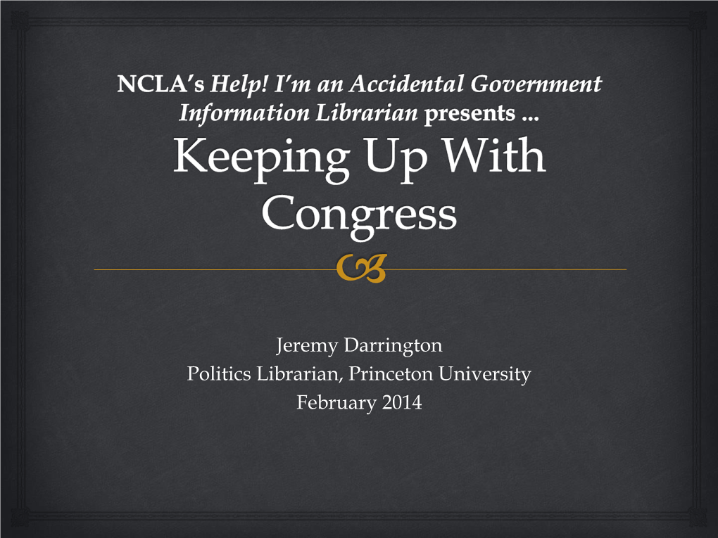Jeremy Darrington Politics Librarian, Princeton University February 2014 Why Bother? 