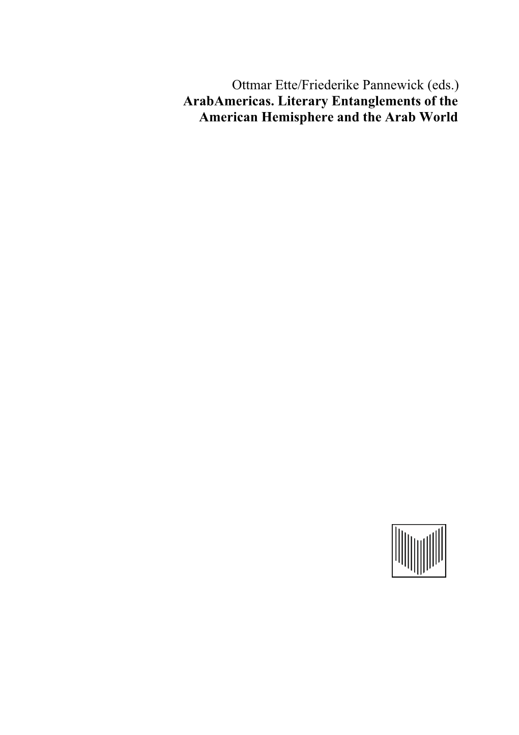 Ottmar Ette/Friederike Pannewick (Eds.) Arabamericas. Literary Entanglements of the American Hemisphere and the Arab World