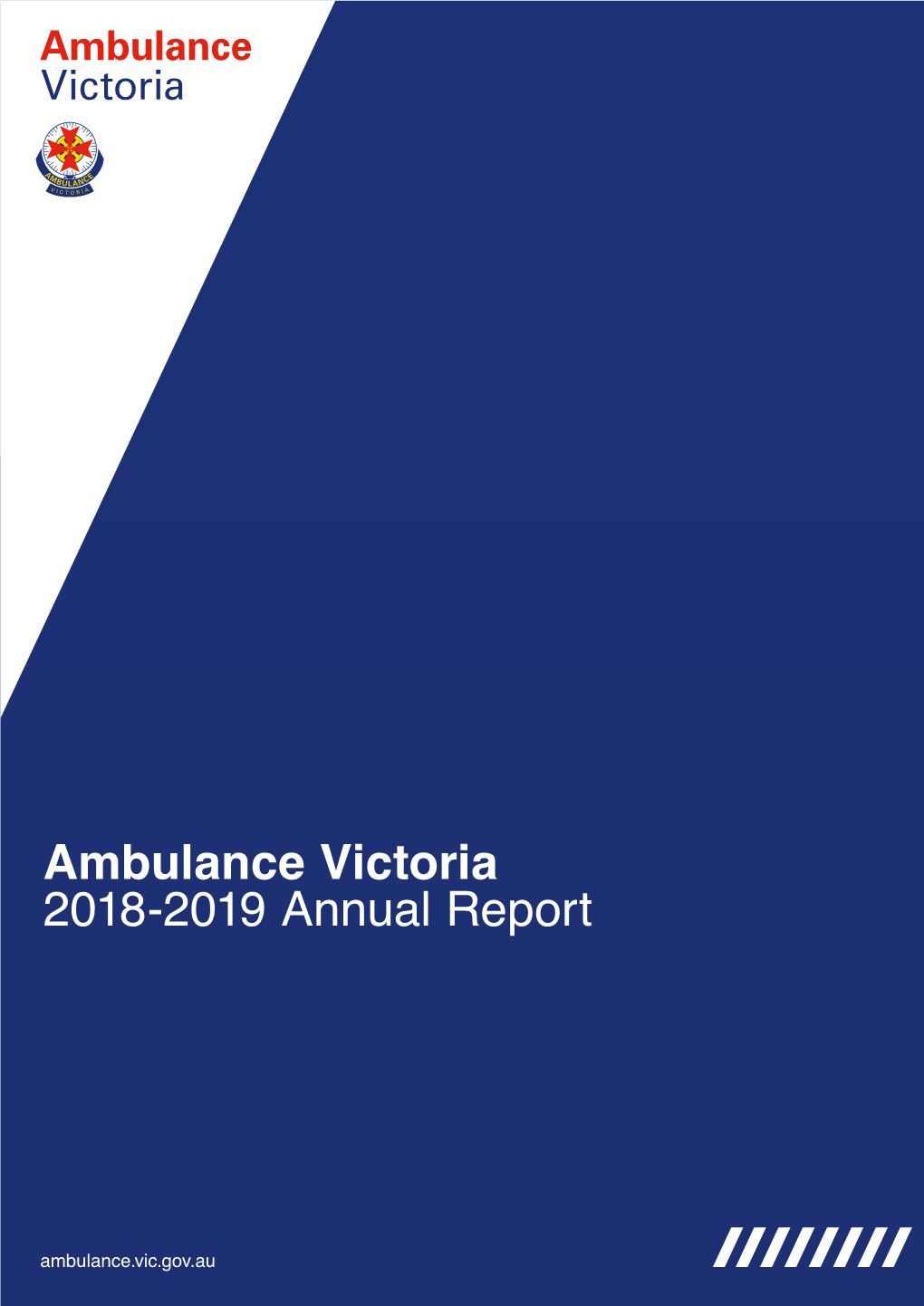 Ambulance Victoria 2018-2019 Annual Report 2 AMBULANCE VICTORIA 2018 - 2019 Annual Report Contents