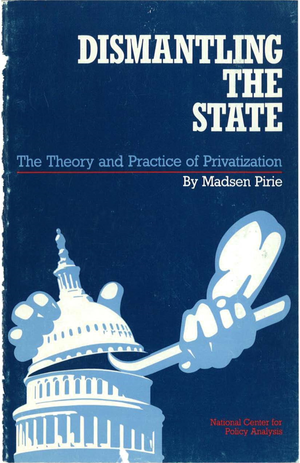 DISMANTLING the STATE 11 DISMANTLING the STATE the Theory and Practice of Privatization by Dr Madsen Pirie
