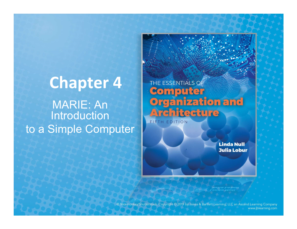 Chapter 4 MARIE: an Introduction to a Simple Computer Objectives
