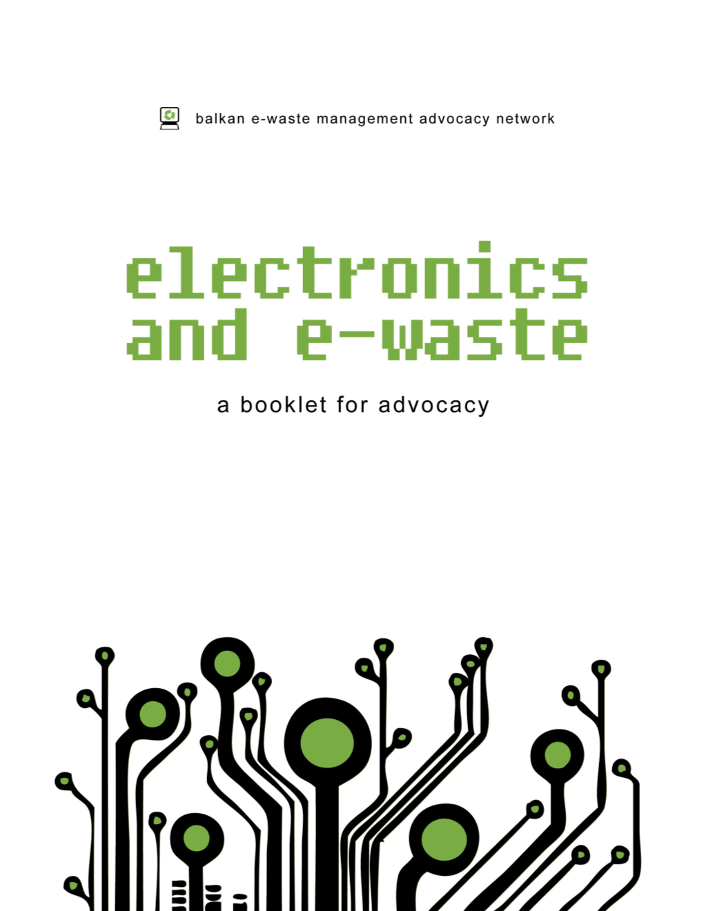 Electronics and E-Waste a Booklet for Lobbying and Advocacy Foreword Changes to E-Waste Policy and Practice in Their Coun- Tries