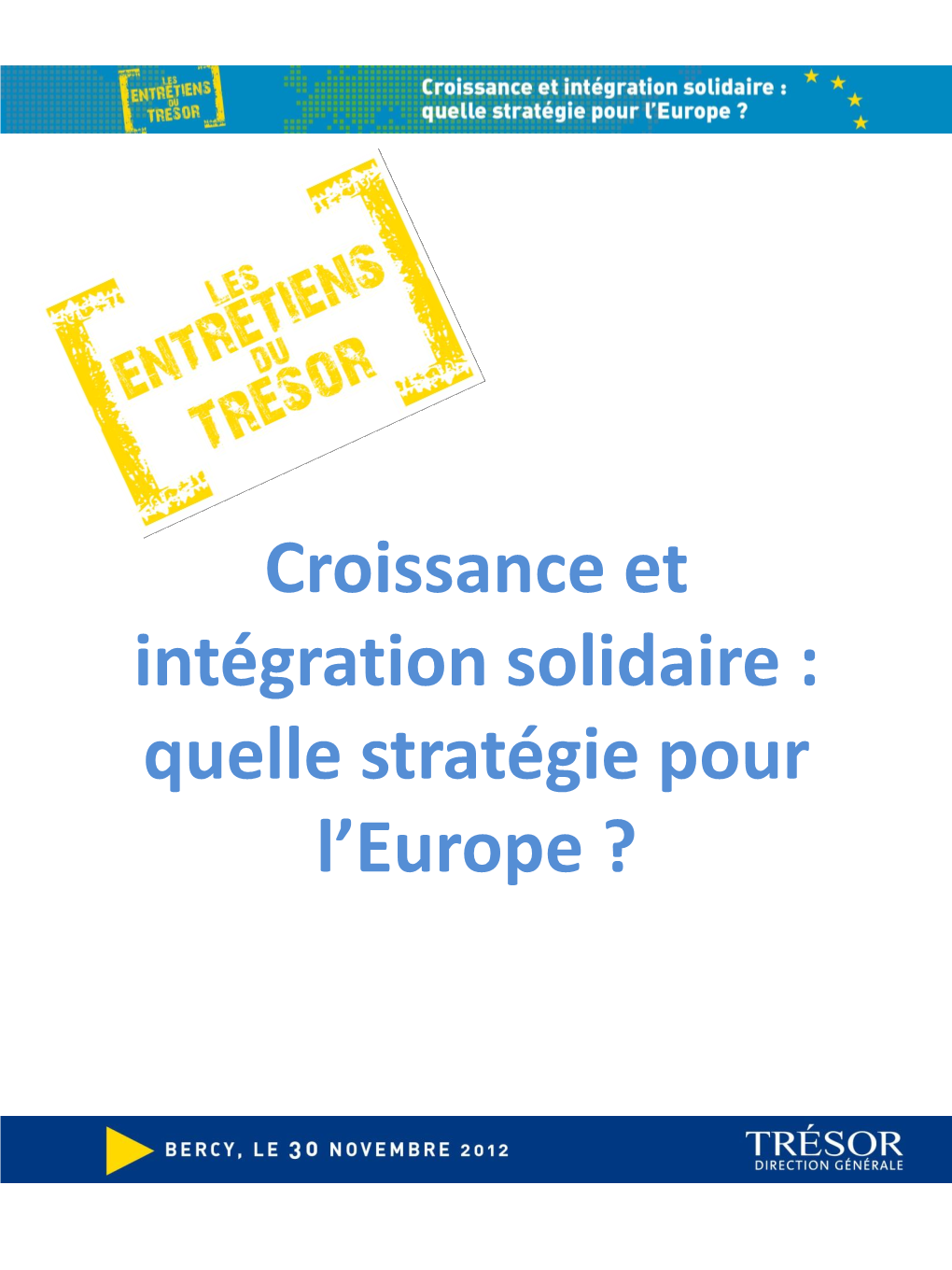 Croissance Et Intégration Solidaire : Quelle Stratégie Pour L’Europe ? 3E Édition Des Entretiens Du Trésor