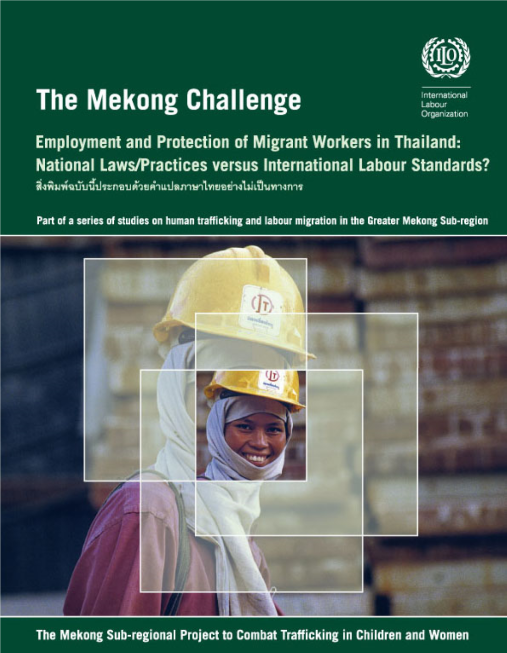 The Mekong Challenge Employment and Protection of Migrant Workers in Thailand: National Laws/Practices Versus International Labour Standards?