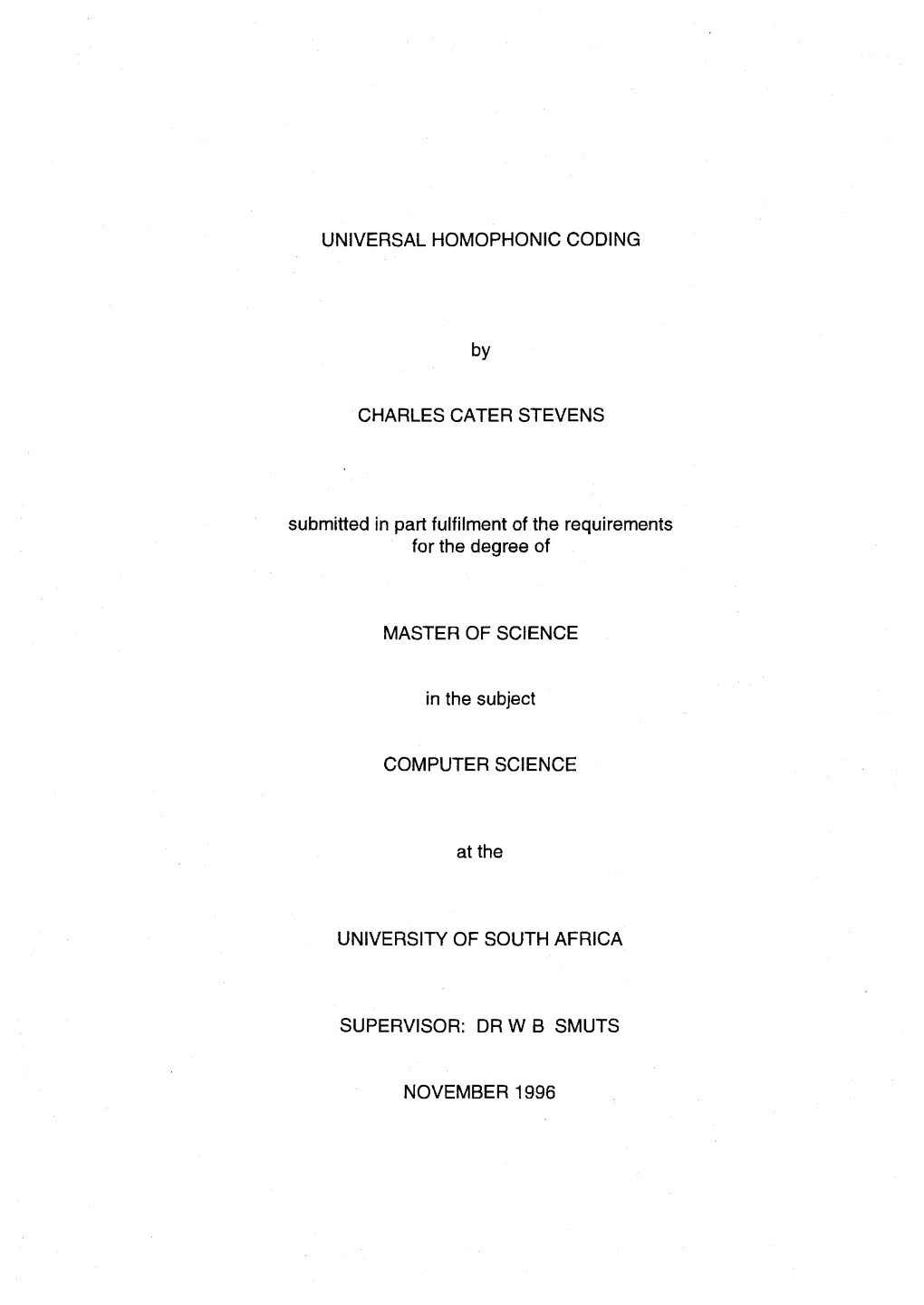 UNIVERSAL HOMOPHONIC CODING by CHARLES CATER STEVENS Submitted in Part Fulfilment of the Requirements for the Degree of MASTER O