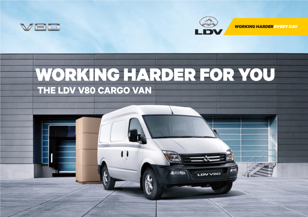 WORKING HARDER for YOU the LDV V80 CARGO VAN No Wonder the LDV V80 Is One of Europe’S Most Respected Vans