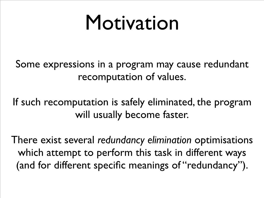 Redundancy Elimination Optimisations Which Attempt to Perform This Task in Different Ways (And for Different Speciﬁc Meanings of “Redundancy”)