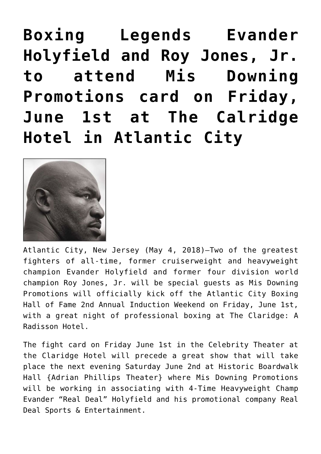 Boxing Legends Evander Holyfield and Roy Jones, Jr. to Attend Mis Downing Promotions Card on Friday, June 1St at the Calridge Hotel in Atlantic City