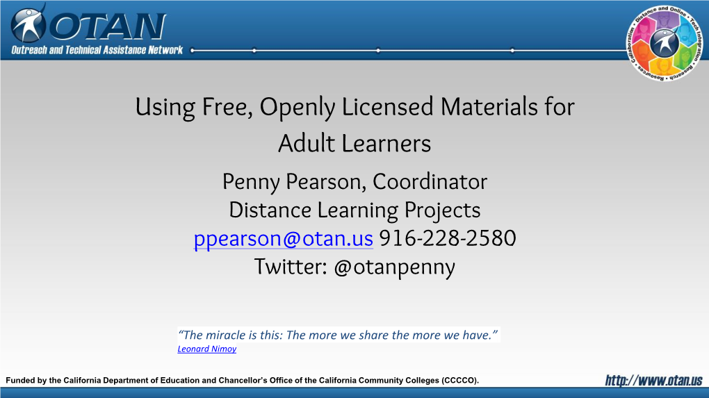 Using Free, Openly Licensed Materials for Adult Learners Penny Pearson, Coordinator Distance Learning Projects Ppearson@Otan.Us 916-228-2580 Twitter: @Otanpenny