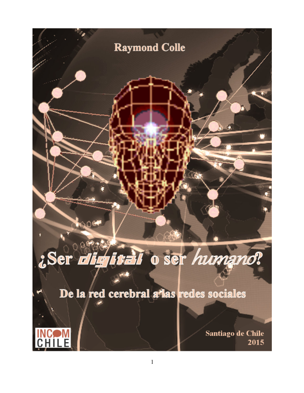 Ser Digital O Ser Humano? De La Red Cerebral a Las Redes Sociales Autor: Raymond Colle De S
