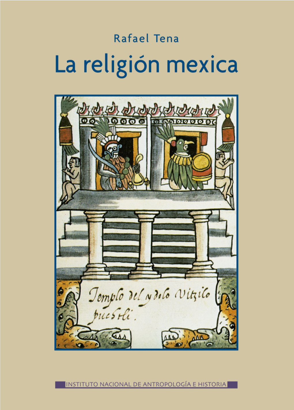 La Religión Mexica • Colección Etnohistoria • Serie Enlace La Religión Mexica • Rafael Tena