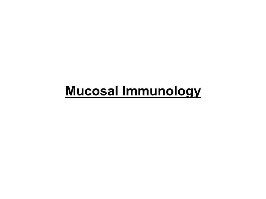 Mucosal Immunology Mucosal Immunology - Lecture Objectives - to Learn About: - Common Mucosal Immunity