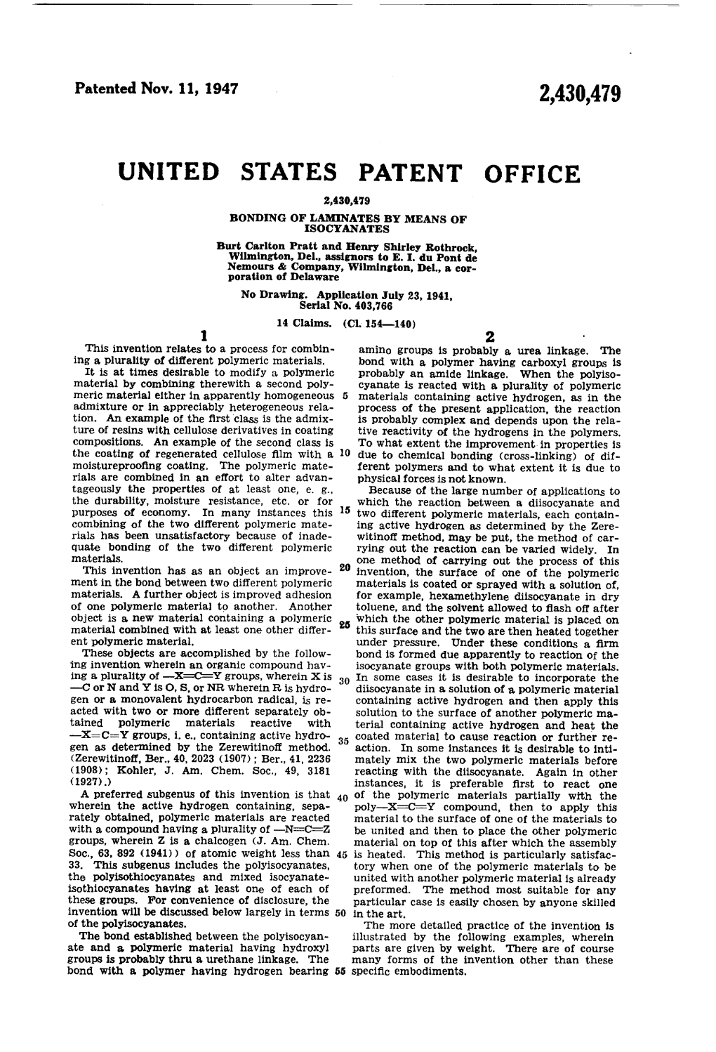 UNITED STATES PATENT OFFICE 2,430,479 BONDING of LAMINATES by MEANS of SOCYANATES Burt Carlton Pratt and Henry Shirley Rothrock, Wilmington, Del, Assignors to E