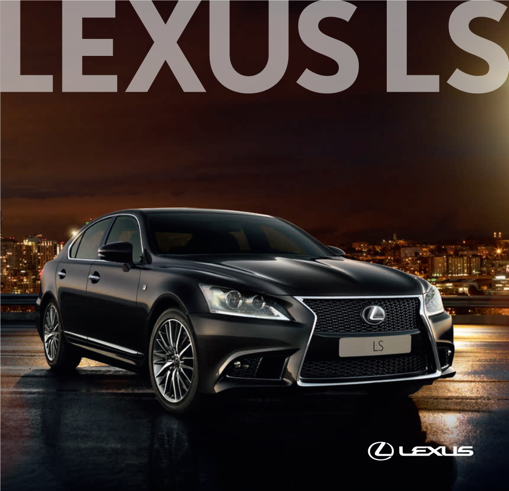 EXPERIENCE the LEXUS LS INFORMATION CONTAINED in THIS BROCHURE End-Of-Life Vehicles Accuracy and Specification Taking Care of the Environment Is a Priority for Lexus