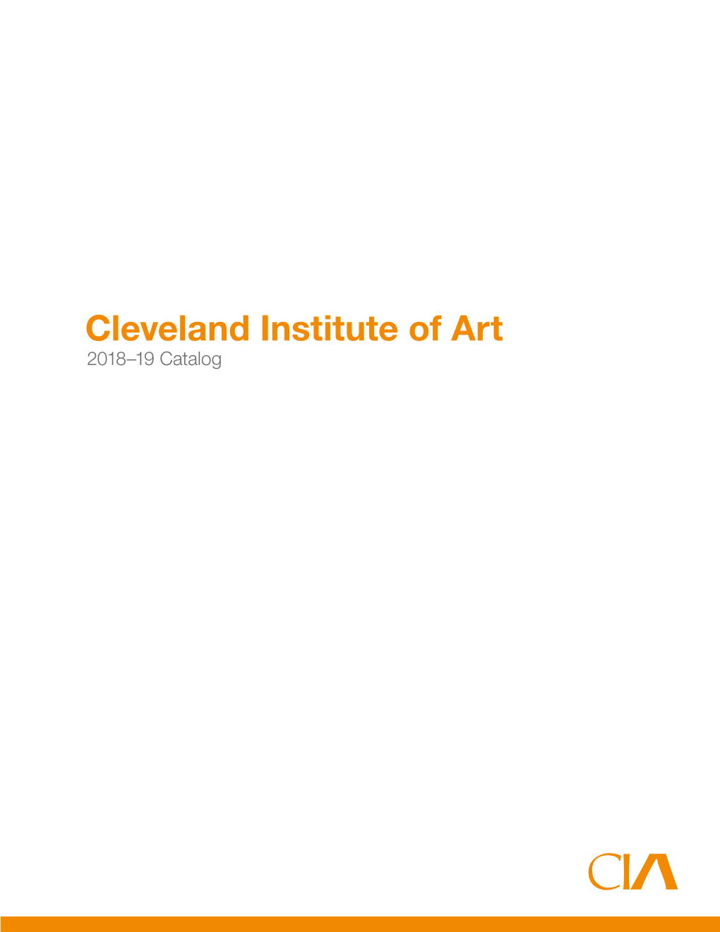 Cleveland Institute of Art 2018–19 Catalog 2 CIA 2018–19 College Catalog 3 Table of Contents