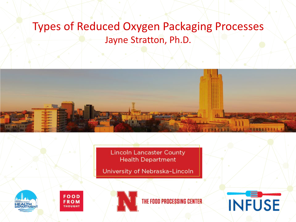 Types of Reduced Oxygen Packaging Processes Jayne Stratton, Ph.D