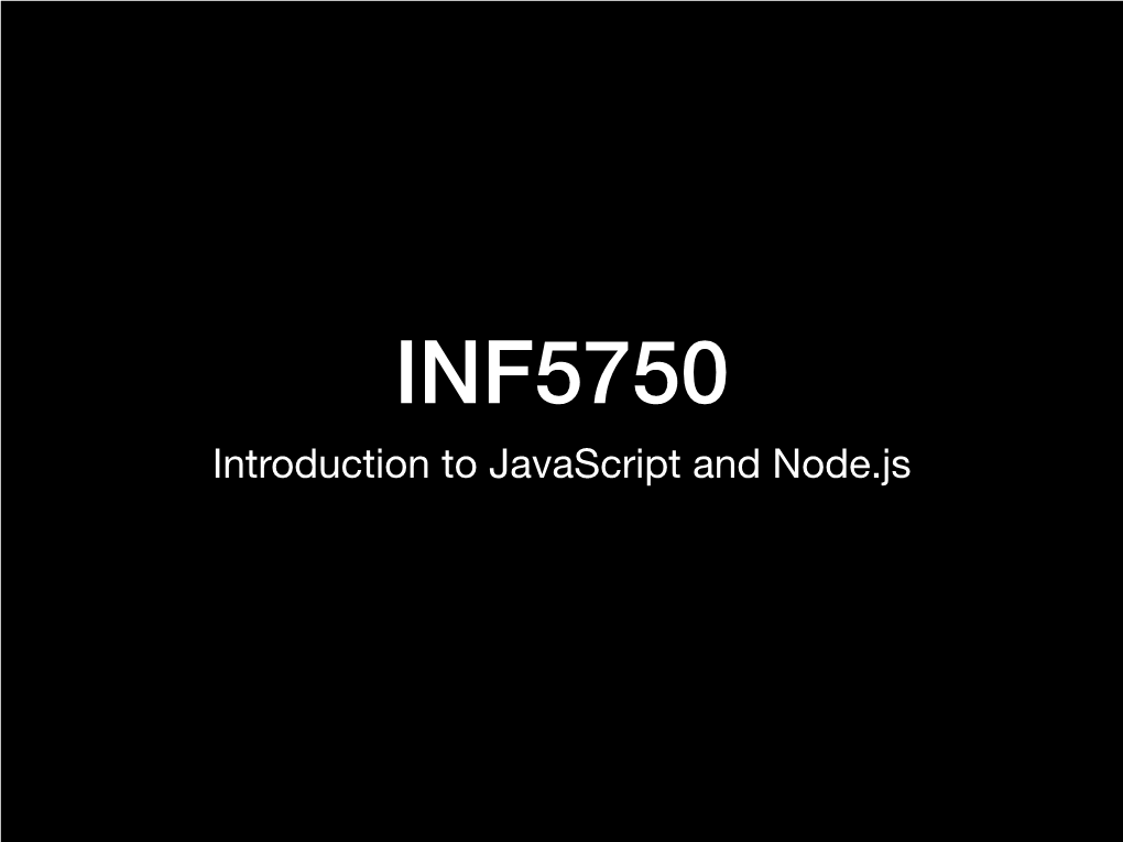 INF5750 Introduction to Javascript and Node.Js Outline