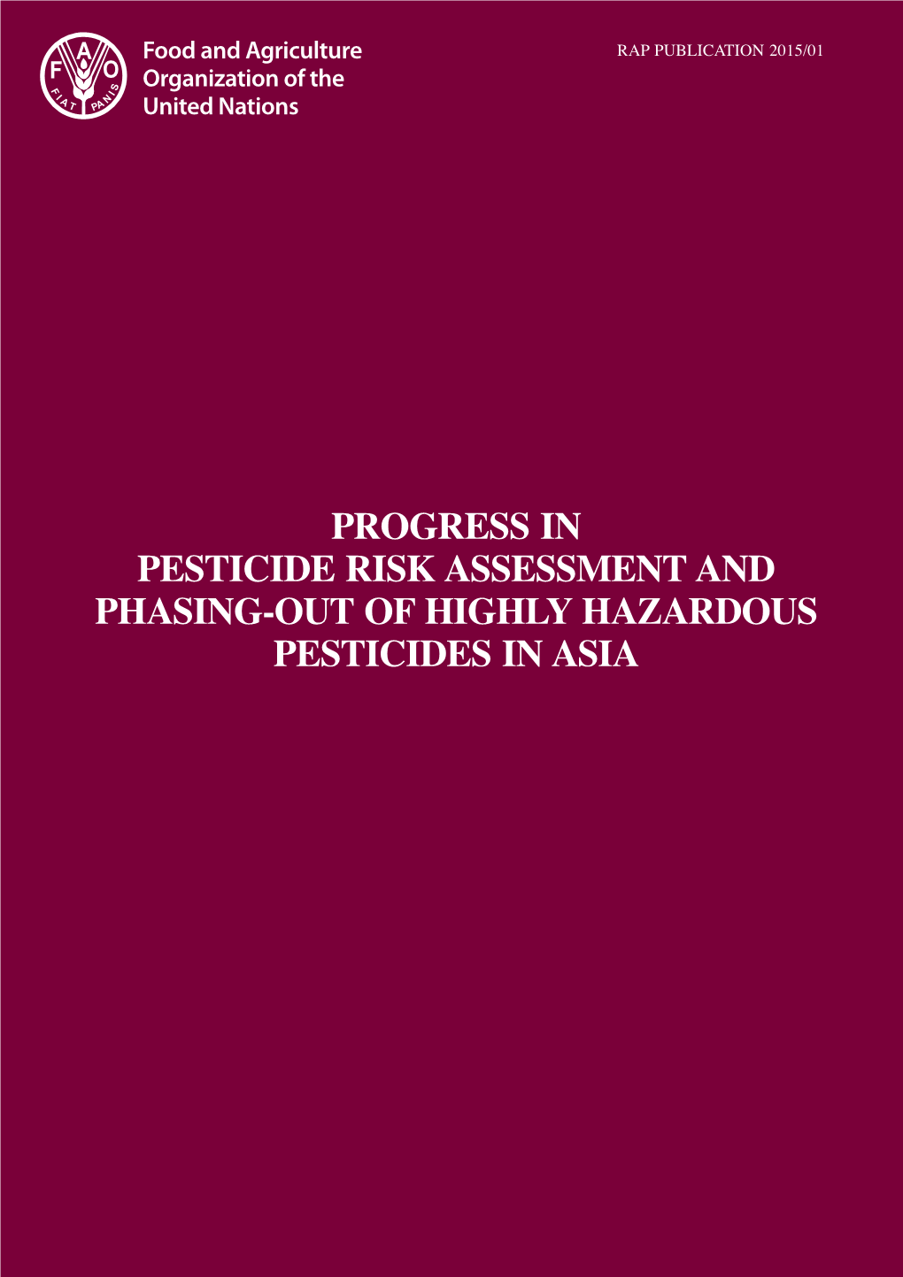 PROGRESS in PESTICIDE RISK ASSESSMENT and PHASING-OUT of HIGHLY HAZARDOUS PESTICIDES in ASIA Viii RAP PUBLICATION 2015/01