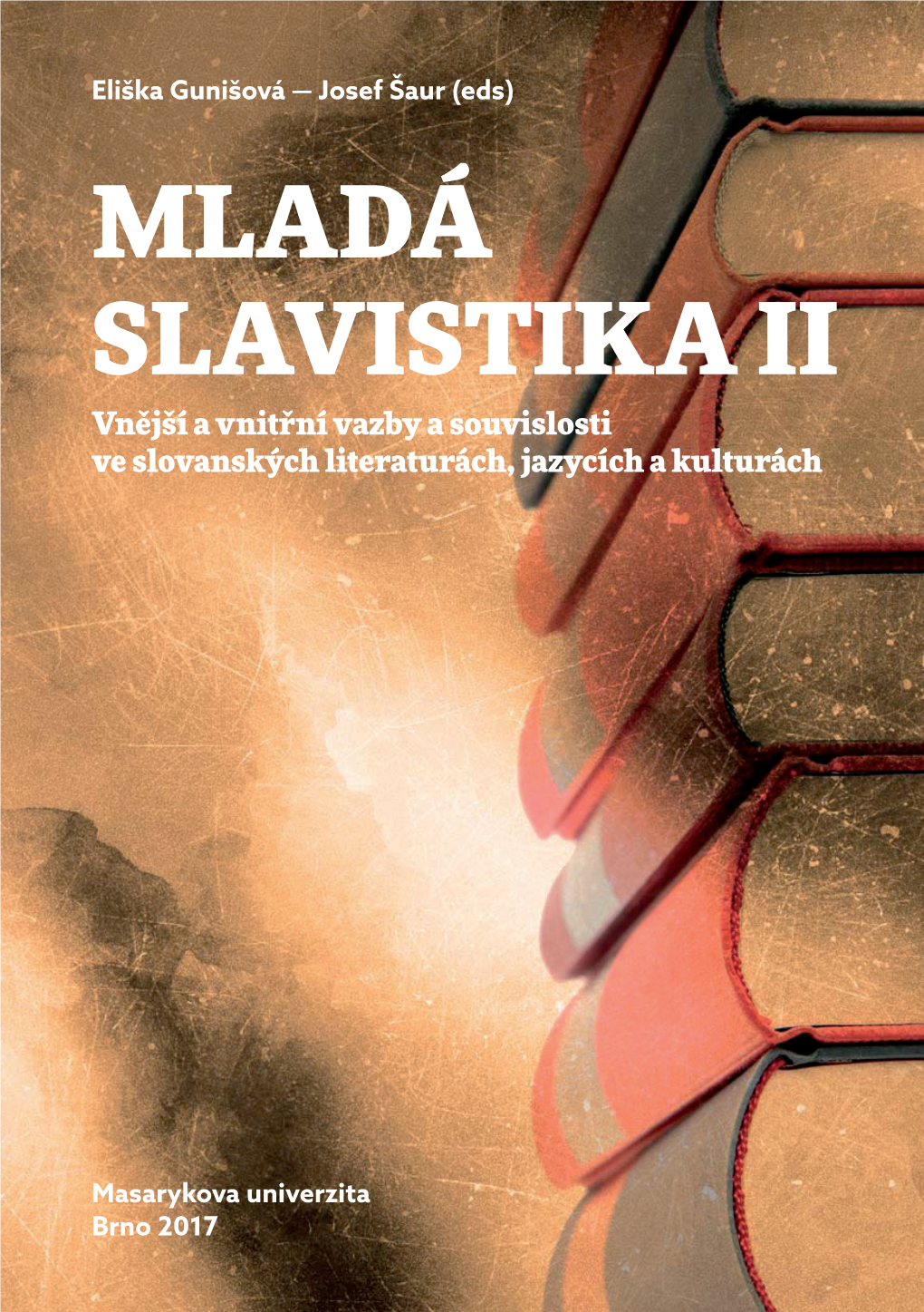 MLADÁ SLAVISTIKA II Vnější a Vnitřní Vazby a Souvislosti Ve Slovanských Literaturách, Jazycích a Kulturách