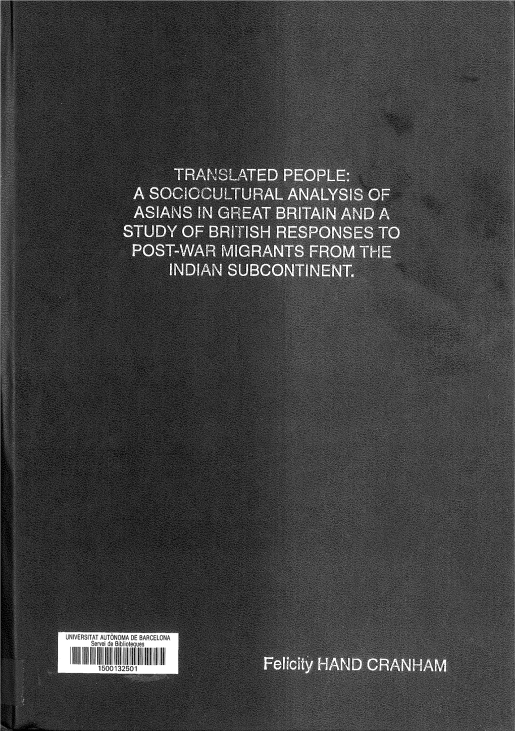 Translated People: a Sociocultural Analysis of Asians in Great Britain and a Study of British Responses to Post-War Migrants from the Indian Subcontinent
