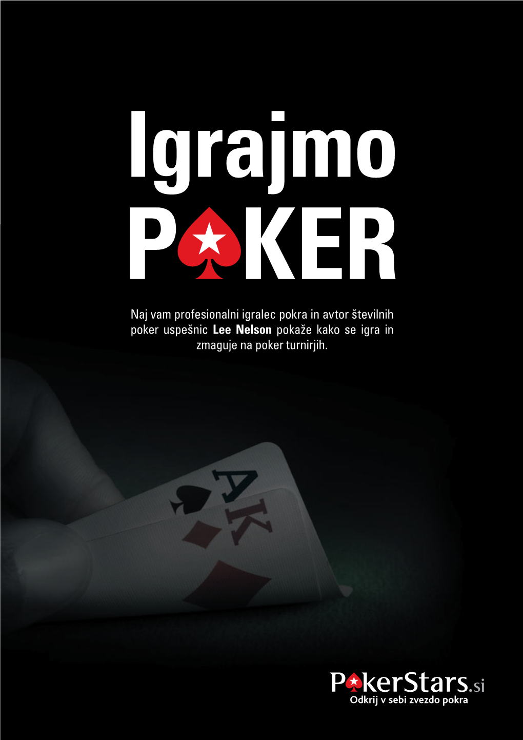 Naj Vam Profesionalni Igralec Pokra in Avtor Številnih Poker Uspešnic Lee Nelson Pokaže Kako Se Igra in Zmaguje Na Poker Turnirjih