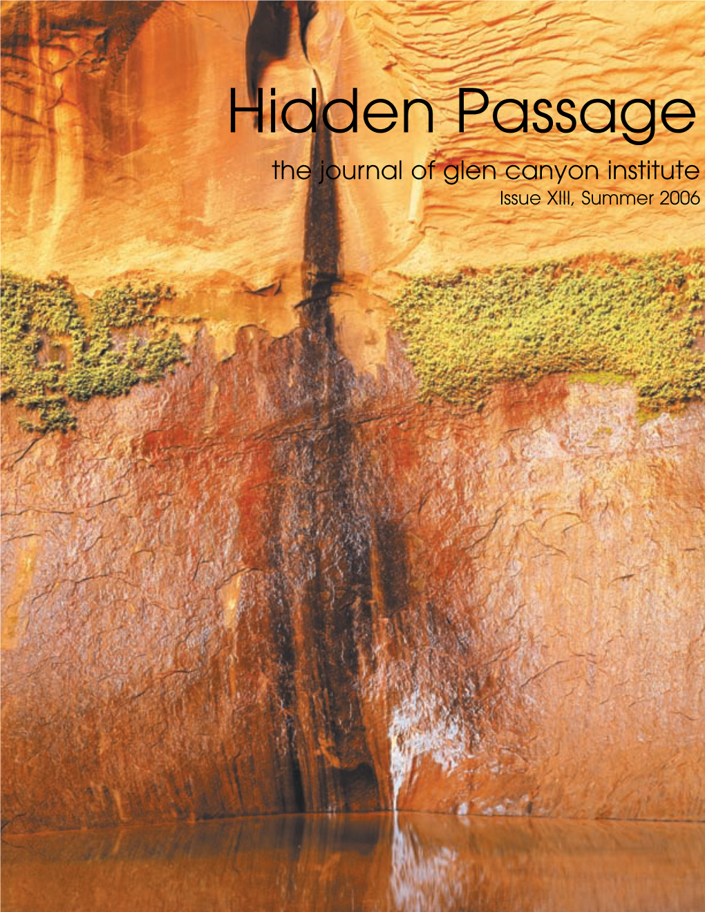 Hidden Passage the Journal of Glen Canyon Institute Issue XIII, Summer 2006 61897 Nwsltr1v5.Qxd 6/14/06 2:08 PM Page 2