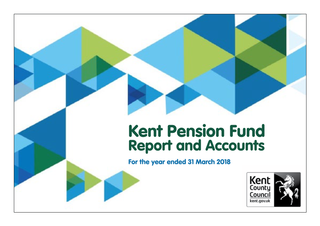 Kent Pension Fund Report and Accounts for the Year Ended 31 March 2018 Introduction and Overview Investments Administration