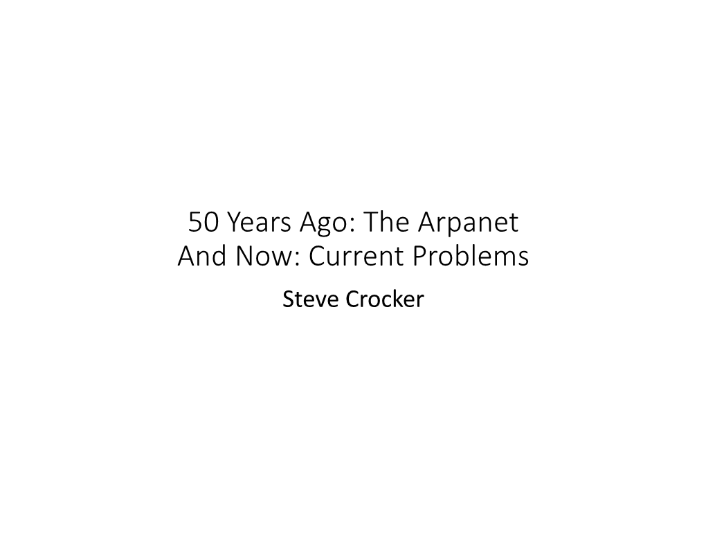 The Arpanet and Now: Current Problems Steve Crocker My Involvements