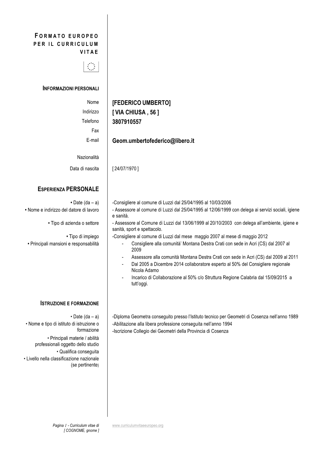 FEDERICO UMBERTO] Indirizzo [ VIA CHIUSA , 56 ] Telefono 3807910557 Fax E-Mail Geom.Umbertofederico@Libero.It