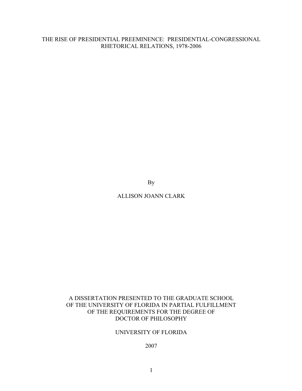 1 the RISE of PRESIDENTIAL PREEMINENCE: PRESIDENTIAL-CONGRESSIONAL RHETORICAL RELATIONS, 1978-2006 by ALLISON JOANN CLARK A