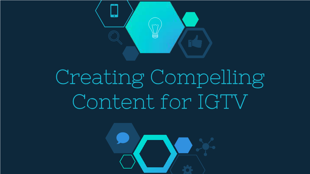 Creating Compelling Content for IGTV Congrats! We Can All Be Content Creators