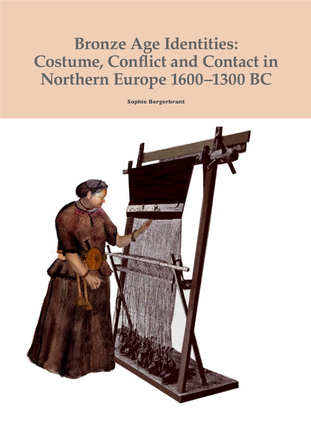 Bronze Age Identities: Costume, Conﬂict and Contact in Northern Europe 1600–1300 BC