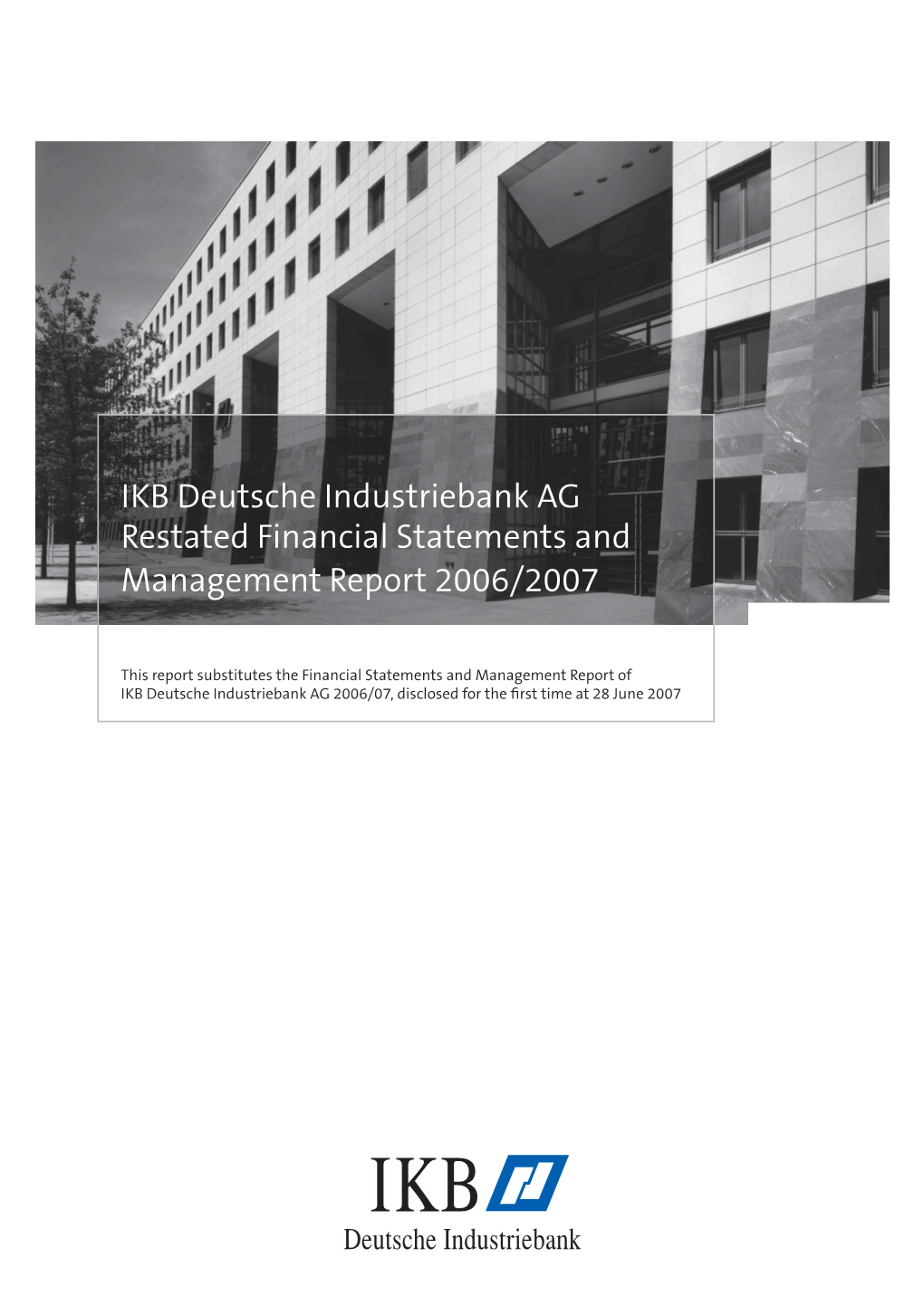 IKB Deutsche Industriebank AG Restated Financial Statements and Management Report 2006/2007