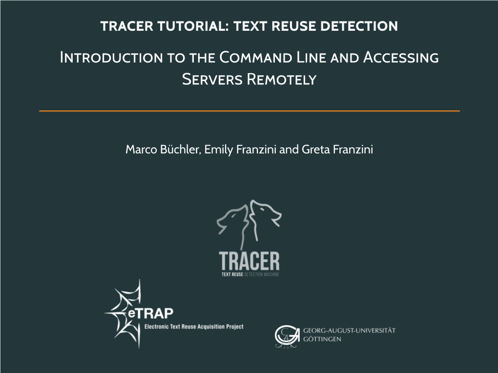 Tracer Tutorial: Text Reuse Detection Introduction to the Command Line and Accessing Servers Remotely
