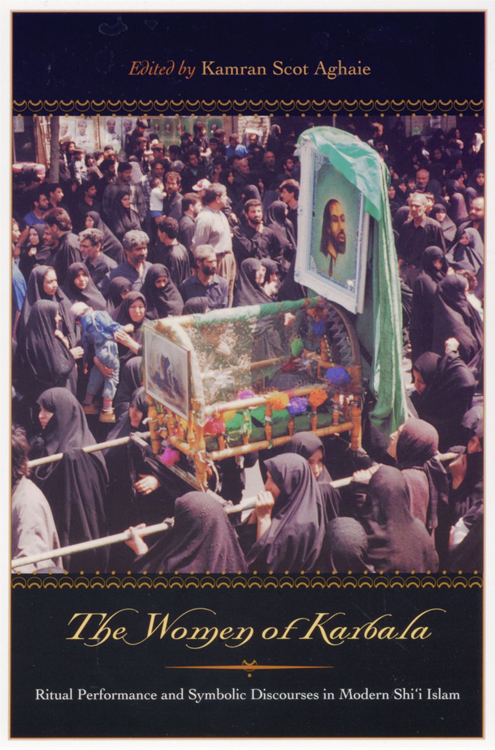 The Women of Karbala THIS PAGE INTENTIONALLY LEFT BLANK the WOMEN of KARBALA Ritual Performance and Symbolic Discourses in Modern Shi�I Islam
