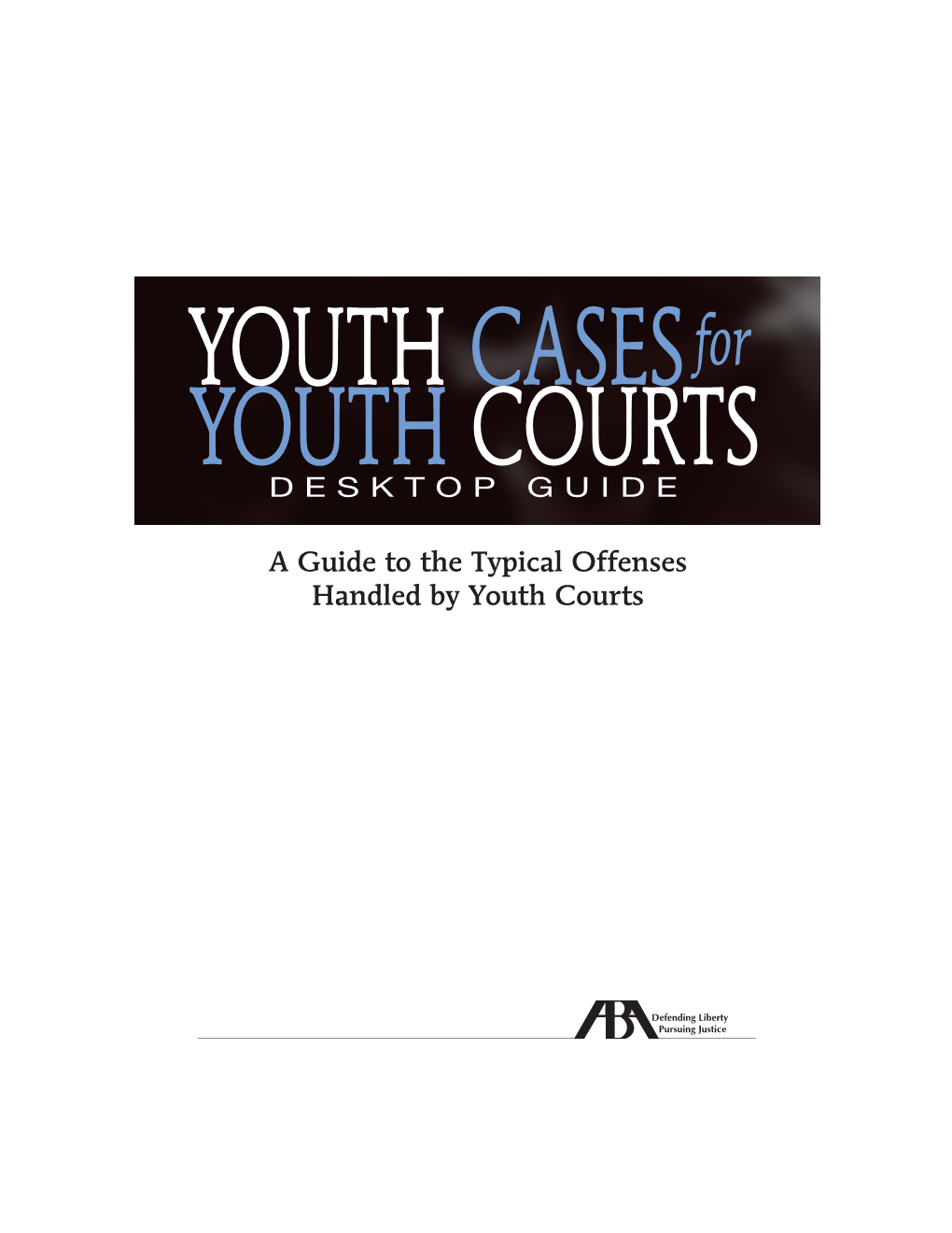 A Guide to the Typical Offenses Handled by Youth Courts a MESSAGE from the UNITED STATES DEPARTMENT of JUSTICE and the AMERICAN BAR ASSOCIATION