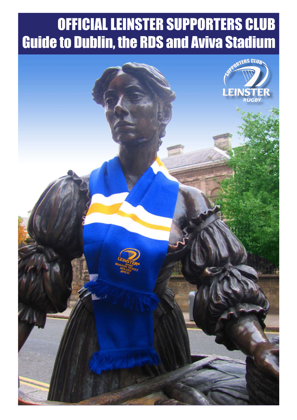 Official Leinster Supporters Club Guide to Dublin, the RDS and Aviva Stadium Welcome Céad Míle Fáilte Romhat Go Laighainn – Welcome to Leinster