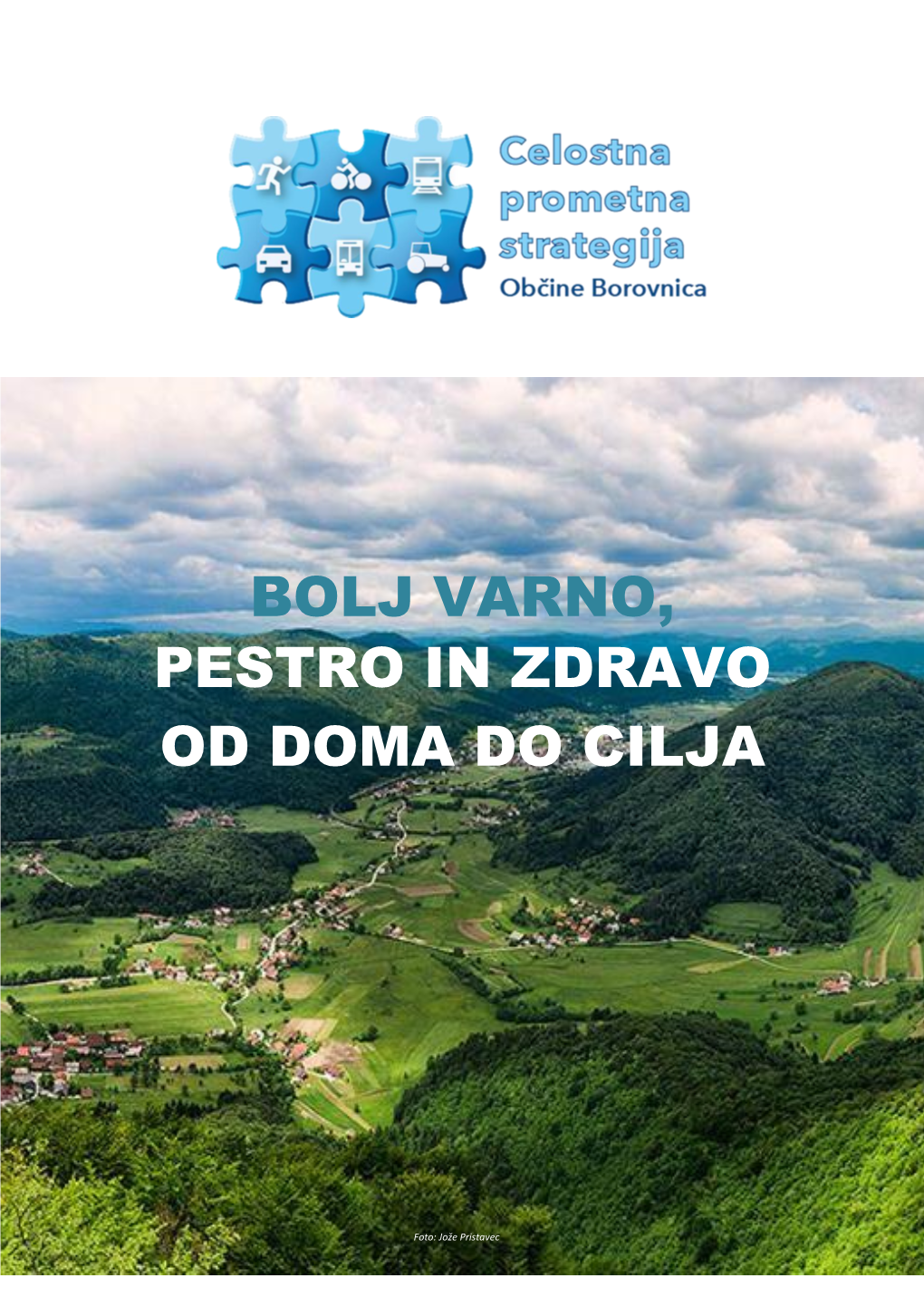 Celostna Prometna Strategija Občine Borovnica Bolj Varno, Pestro in Zdravo Od Doma Do Cilja