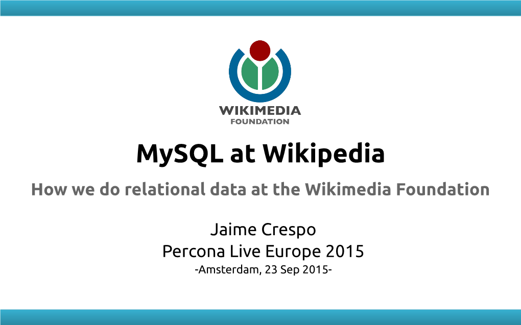 Mysql at Wikipedia How We Do Relational Data at the Wikimedia Foundation