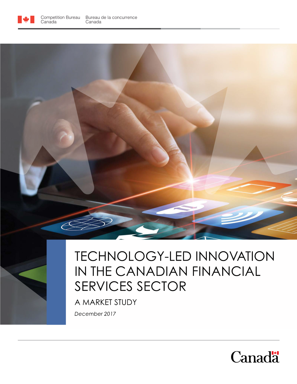 TECHNOLOGY-LED INNOVATION in the CANADIAN FINANCIAL SERVICES SECTOR a MARKET STUDY December 2017 This Publication Is Not a Legal Document