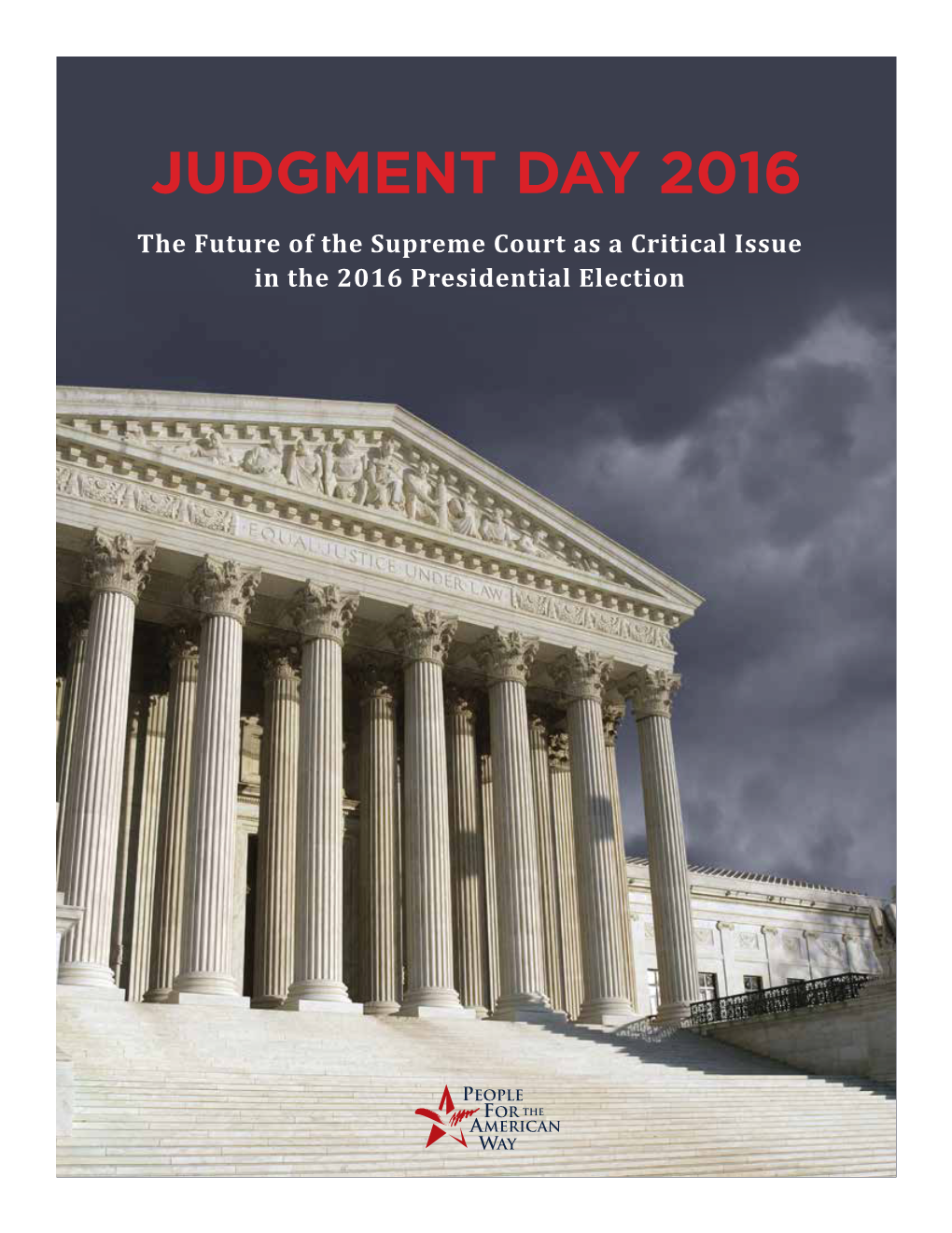 JUDGMENT DAY 2016 the Future of the Supreme Court As a Critical Issue in the 2016 Presidential Election Table of Contents