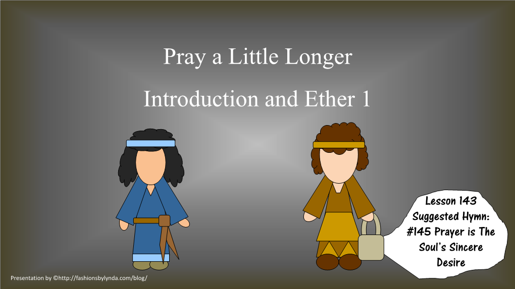 Pray a Little Longer Introduction and Ether 1