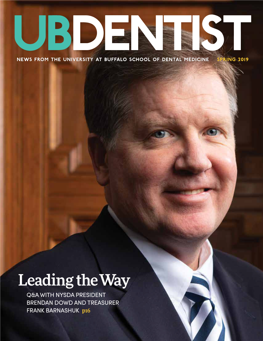 Leading the Way Q&A with NYSDA PRESIDENT BRENDAN DOWD and TREASURER FRANK BARNASHUK P16 2 Ubdentist SPRING 2017 on the COVER: in Brendan P