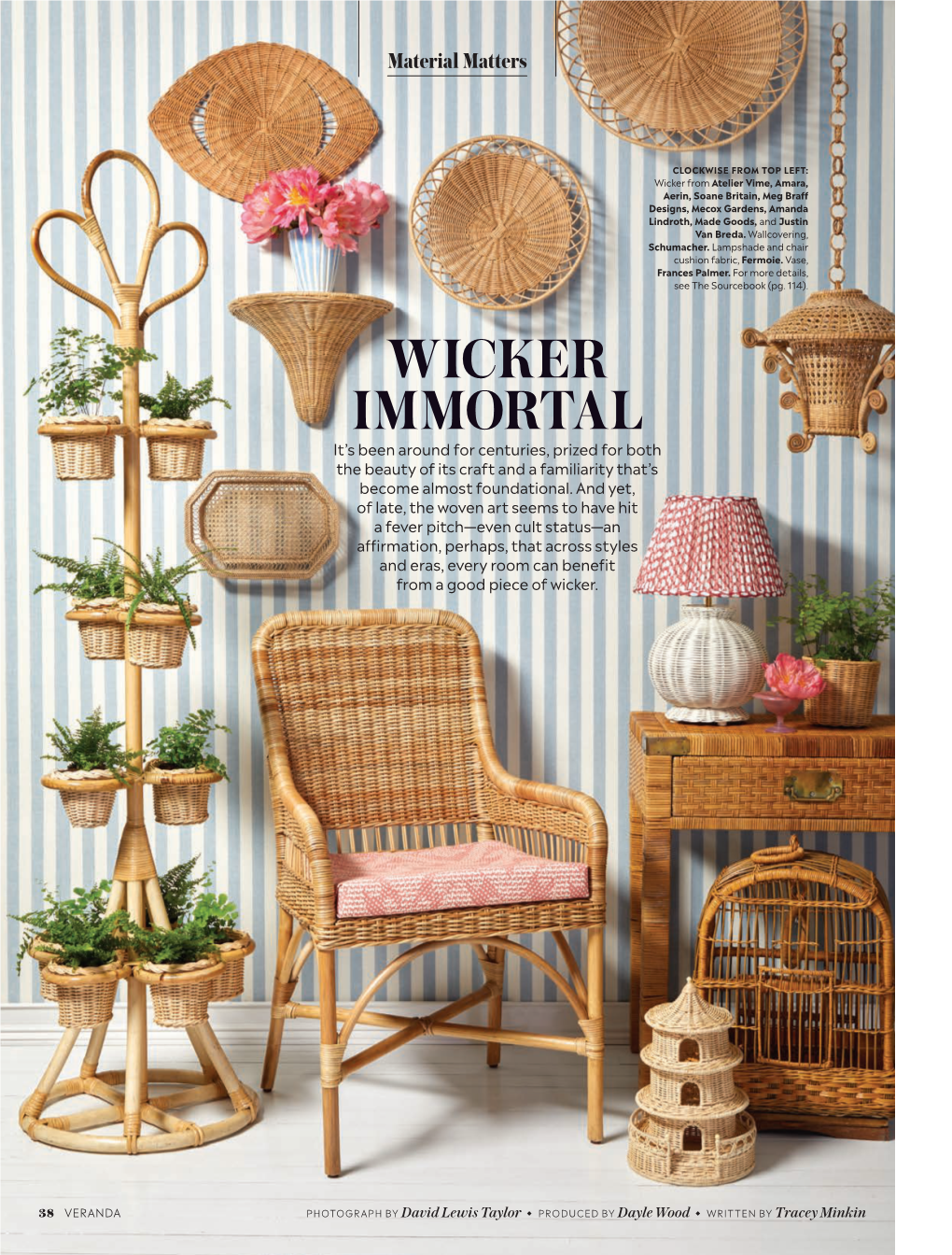 WICKER IMMORTAL It’S Been Around for Centuries, Prized for Both the Beauty of Its Craft and a Familiarity That’S Become Almost Foundational