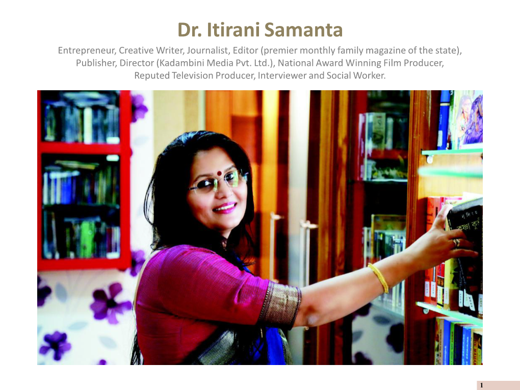 Dr. Itirani Samanta Entrepreneur, Creative Writer, Journalist, Editor (Premier Monthly Family Magazine of the State), Publisher, Director (Kadambini Media Pvt