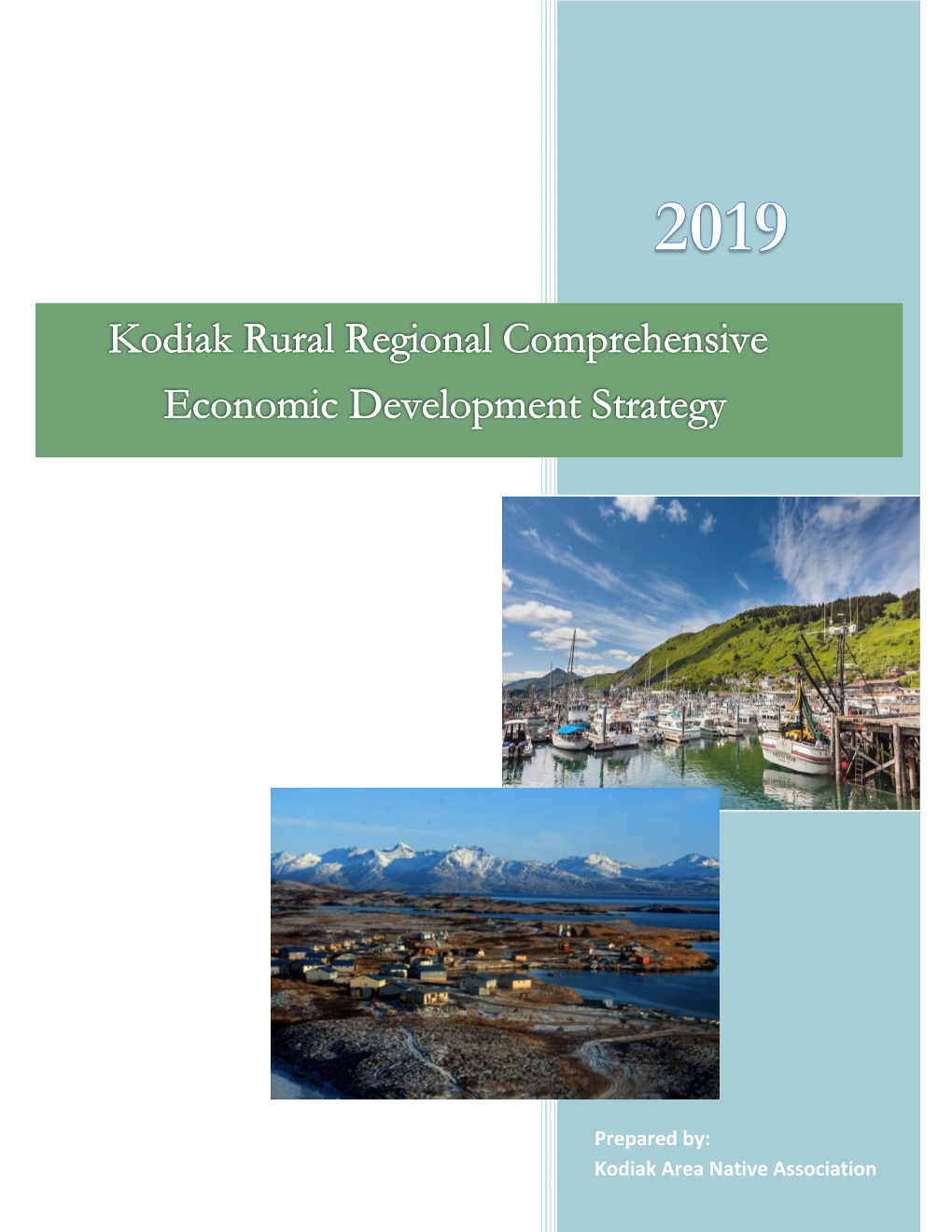 Prepared By: Kodiak Area Native Association Kodiak Area Native Association – DRAFT Kodiak Rural Comprehensive Economic Development Strategy – April 2019